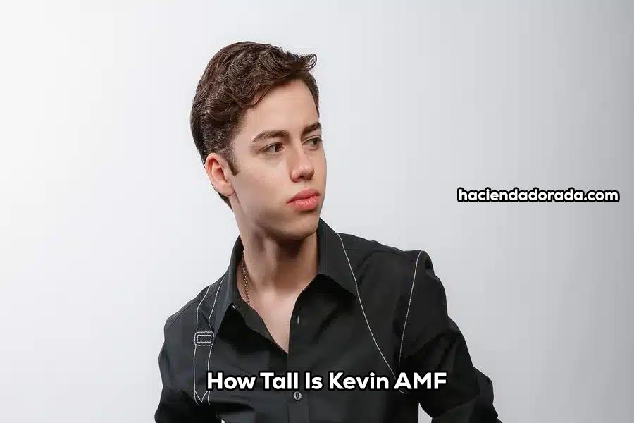 How Tall Is Kevin AMF